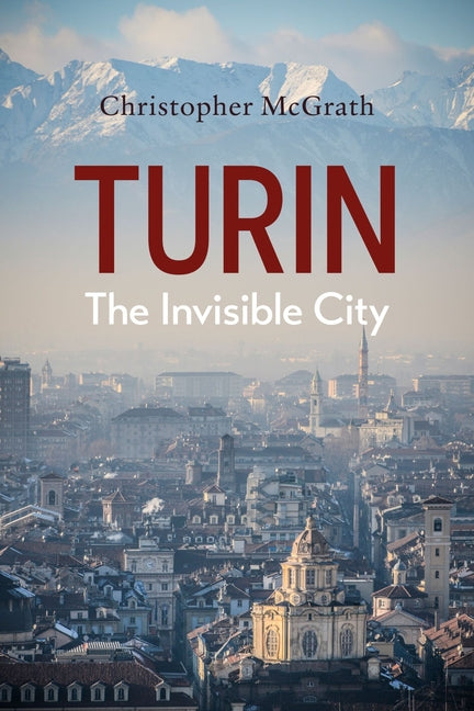 Turin: The Invisible City by McGrath, Chris