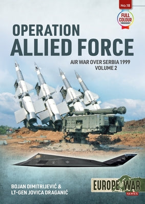 Operation Allied Force - Volume 2: Air War Over Serbia 1999 by Dimitrejevic, Bojan