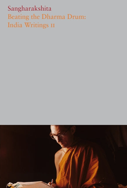 Beating the Dharma Drum: India Writings II by Sangharakshita