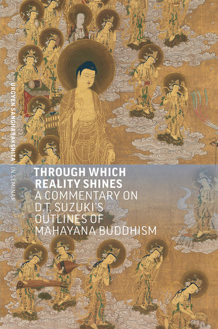 Through Which Reality Shines: A Commentary on D. T. Suzuki's 'Outlines of Mahayana Buddhism' by Sangharakshita