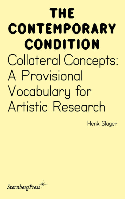 Collateral Concepts: A Provisional Vocabulary for Artistic Research by Slager, Henk