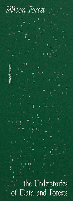 Silicon Forest: The Understories of Data and Forests by Futurefarmers