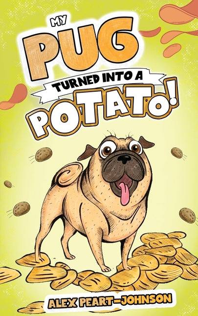My Pug Turned Into a Potato!: A TATER-ly Hilarious Tale! by Peart-Johnson, Alex