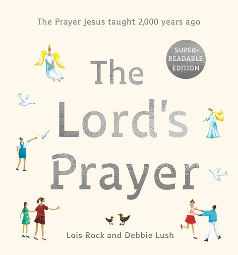 The Lord's Prayer: The Prayer Jesus Taught 2,000 Years Ago: Super-Readable Edition by Lois Rock, Lois Rock