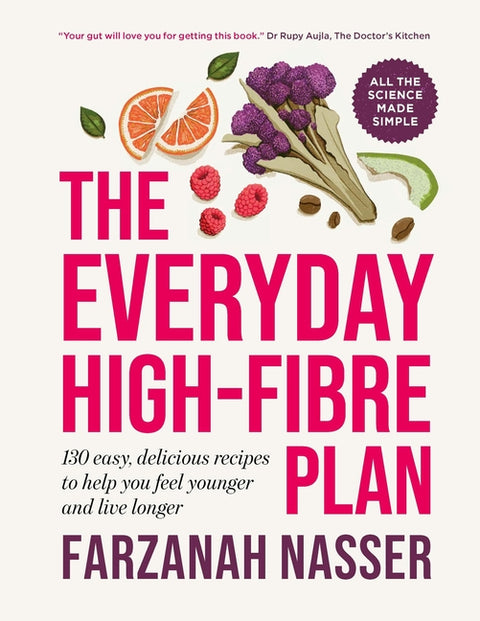 The Everyday High-Fibre Plan: 130 Delicious Recipes to Help You Feel Younger and Live Longer