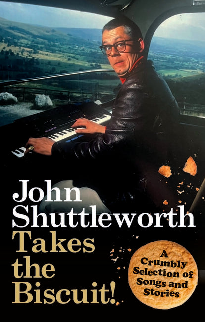 John Shuttleworth Takes the Biscuit: A Crumbly Selection of Songs & Stories by Fellows, Graham