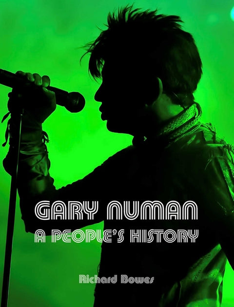 Gary Numan: A People's History by Bowes, Richard