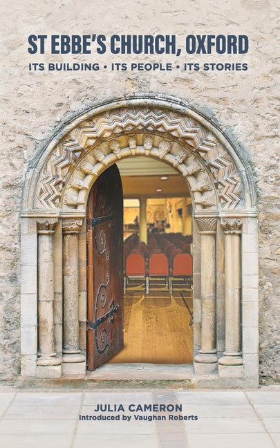 St Ebbe's Church, Oxford: Its Building. Its People. Its Stories by Cameron, Julia E. M.