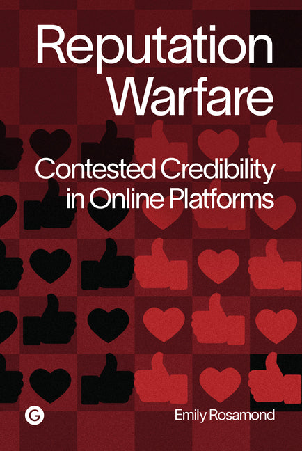 Reputation Warfare: Contested Credibility in Online Platforms by Rosamond, Emily