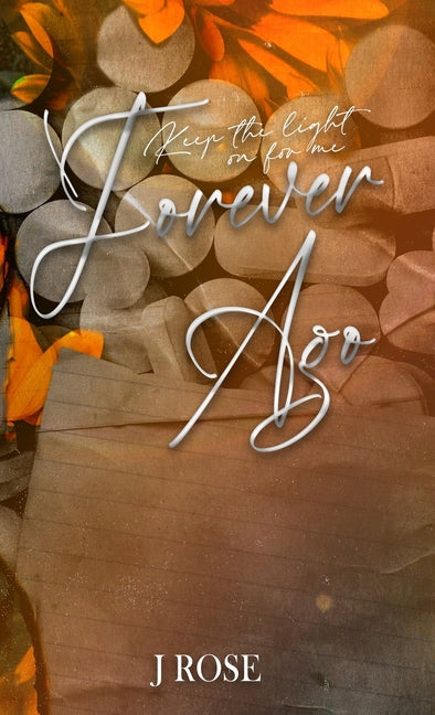 Forever Ago: Special Edition by Rose, J.