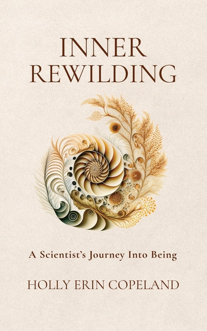 Inner Rewilding: A Scientist's Journey Into Being