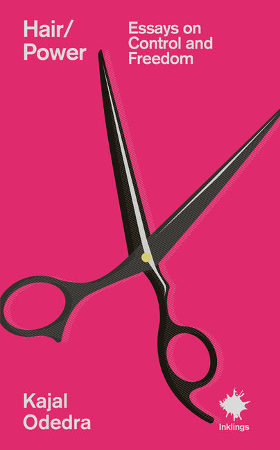 Hair/Power: Essays on Control and Freedom by Odedra, Kajal