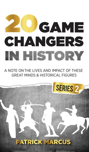 20 Game Changers In History (Series 2); A Note on the Lives and Impact of these Great Minds & Historical Figures (Tesla, Jung, Napoleon, Anne Frank, D