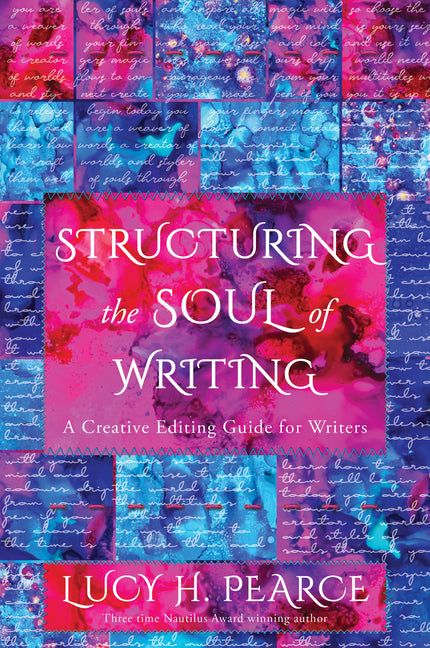 Structuring the Soul of Writing: Unleash the Magic in Your Words--A Creative Editing Guide for Writers by Pearce, Lucy H.