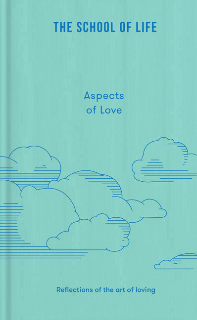 Aspects of Love: Reflections on the Art of Loving by School of Life, The