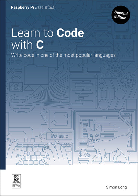 Learn to Code with C: Program with One of the World's Most Popular Languages by Long, Simon