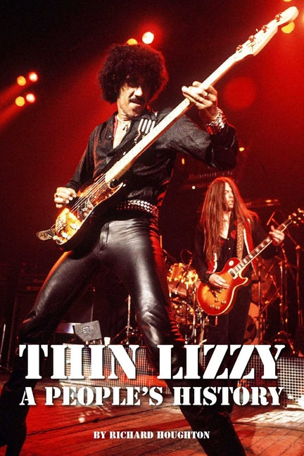 Thin Lizzy: A People's History by Houghton, Richard