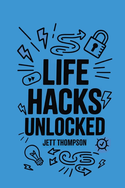 Life Hacks Unlocked: Awesome, Useful, Handy Tricks to Make Life Easier