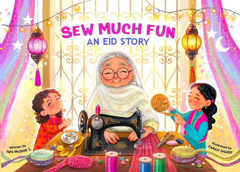 Sew Much Fun: An Eid Story by Iqra