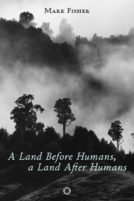A Land Before Humans, a Land After Humans by Fisher, Mark