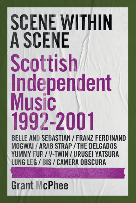 Scene Within a Scene: Scottish Independent Music 1992-2001 by McPhee, Grant