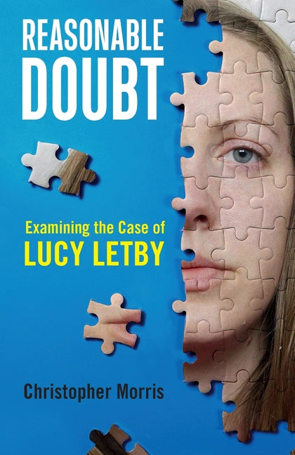 Reasonable Doubt: Examining the Case of Lucy Letby by Morris, Christopher