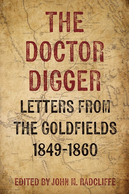The Doctor Digger: Letters from the Goldfields 1849-1860