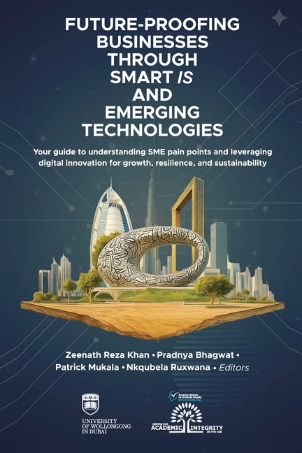 Future-Proofing Businesses Through Smart IS and Emerging Technologies, in association with Zeenath Reza Khan: Your guide to understanding SME pain poi by Bhagwat, Pradnya