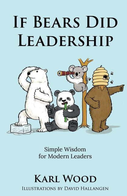 If Bears Did Leadership: Simple Wisdom for Modern Leaders