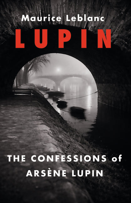The Confessions of Arsene Lupin by LeBlanc, Maurice
