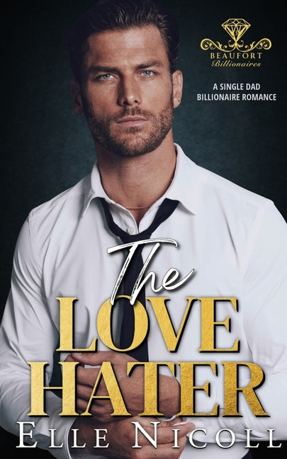 The Love Hater: A Single Dad Billionaire Romance