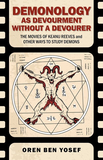 Demonology as Devourment Without a Devourer: The Movies of Keanu Reeves and Other Ways to Study Demons