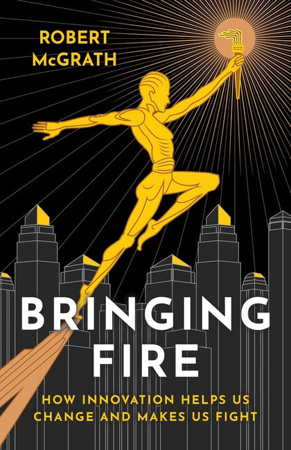 Bringing Fire by McGrath, Robert