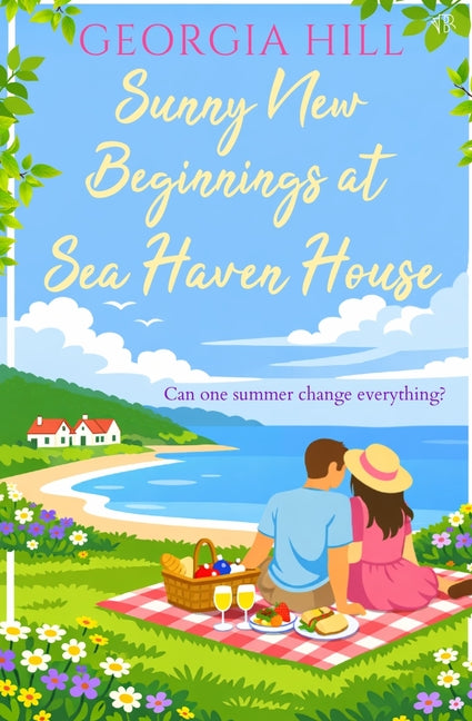 Sunny New Beginnings at Sea Haven House: A contemporary romance about finding love when you least expect it