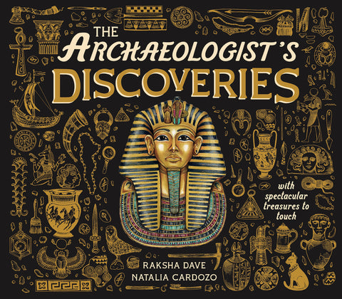 The Archeologist's Discoveries: With Spectacular Treasures to Touch by Dave, Raksha