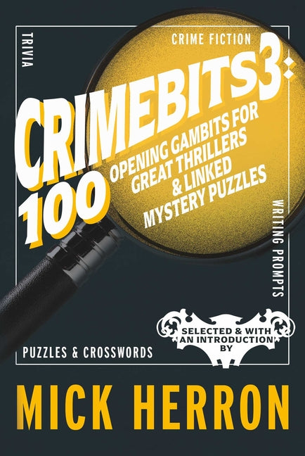 Crimebits 3: 100 Opening Gambits for Great Thrillers & Linked Mystery Puzzles by Herron, Mick