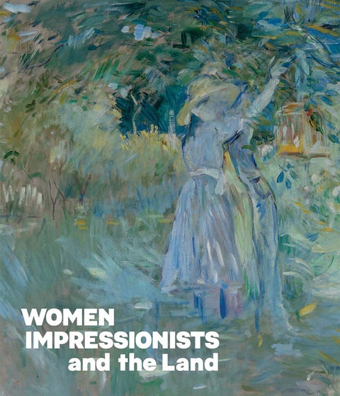 Women Impressionists and the Land by Kelly, Simon
