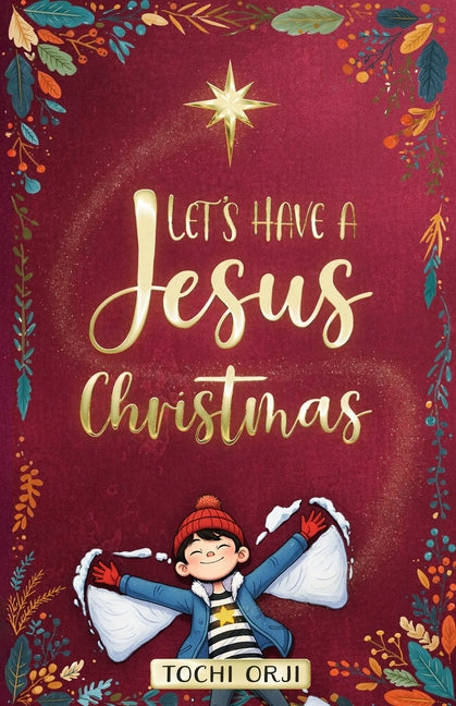 Let's Have a Jesus Christmas: A Story About Discovering the True Joy of the Nativity Beyond the Tinsel and Toys for Kids Ages 7-10 by Orji, Tochi