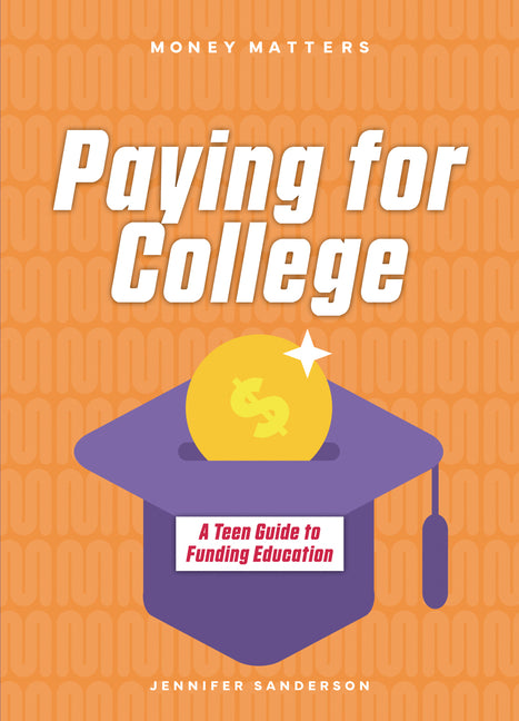 Paying for College: A Teen Guide to Funding Education