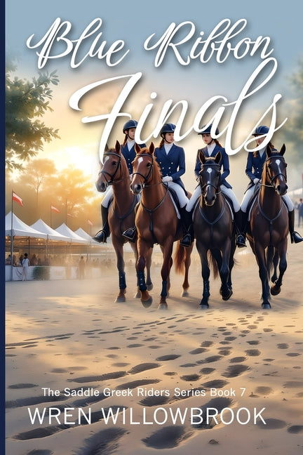 Blue Ribbon Finals: An Equestrian Story of Team Pressure, Soundness, and Championship Dreams (A Young Adult Horse Riding Story) by Willowbrook, Wren