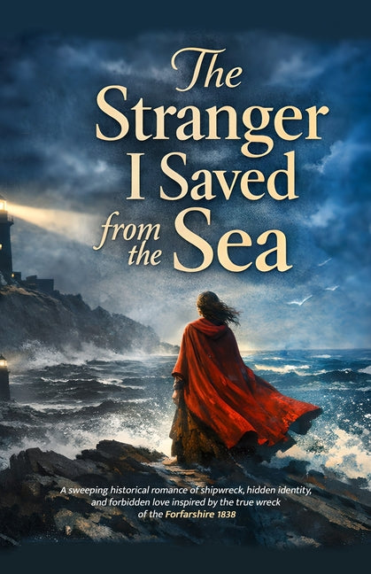 The Stranger I Saved from the Sea: A sweeping historical romance of shipwreck, hidden identity, and forbidden love inspired by the true wreck of the F by Vale, Eleanor