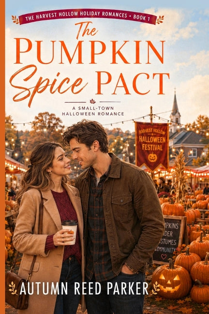 The Pumpkin Spice Pact: A Small-Town Halloween Romance by Parker, Autumn Reed