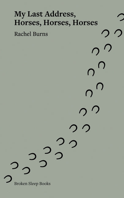 My Last Address, Horses, Horses, Horses by Burns, Rachel