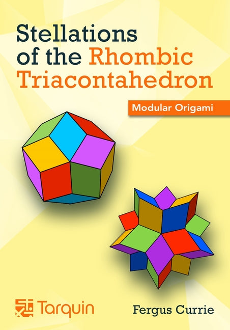 Stellations of the Rhombic Triacontahedron: Modular Origami by Currie, Fergus
