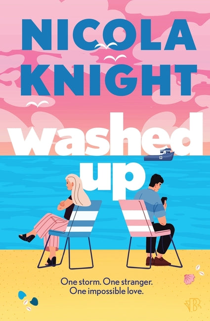 Washed Up: An opposites-attract, forced proximity summer romance by Knight, Nicola