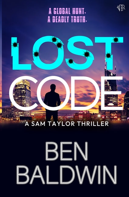 Lost Code: A pulse-pounding and globe-trotting action thriller (The Sam Taylor Thrillers Book 4) by Baldwin, Ben