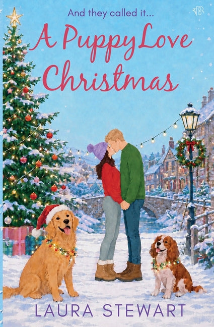 A Puppy Love Christmas: A heartwarming festive romcom packed with puppies, matchmaking and second chances by Stewart, Laura