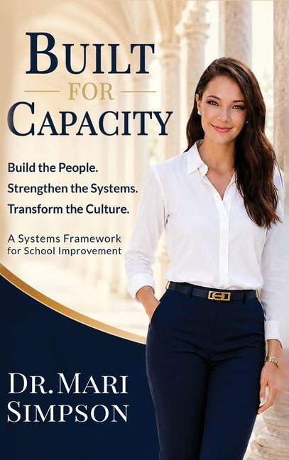 Built for Capacity: How Leaders Build People, Systems, and Culture for Lasting School Improvement