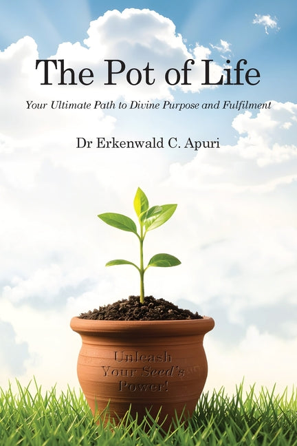 The Pot of Life: Your Ultimate Path to Divine Purpose and Fulfilment