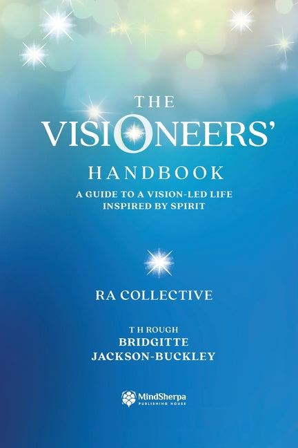 The Visioneers' Handbook: A Guide to a Vision-Led Life Inspired by Spirit